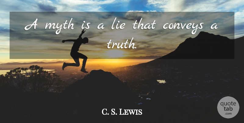 C. S. Lewis Quote About Truth, Lying, Myth: A Myth Is A Lie...