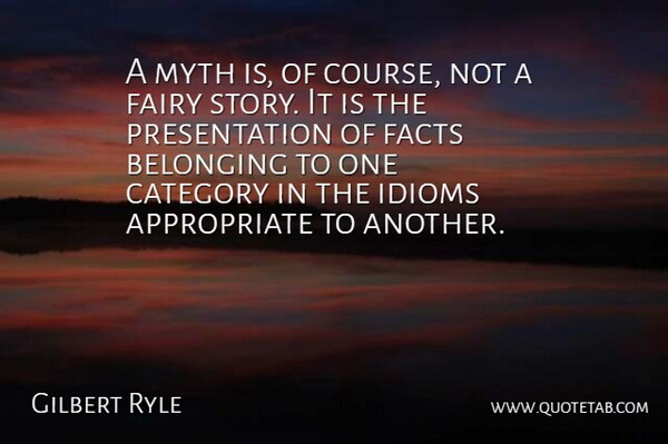 Gilbert Ryle Quote About Fairy Stories, Facts, Categories: A Myth Is Of Course...