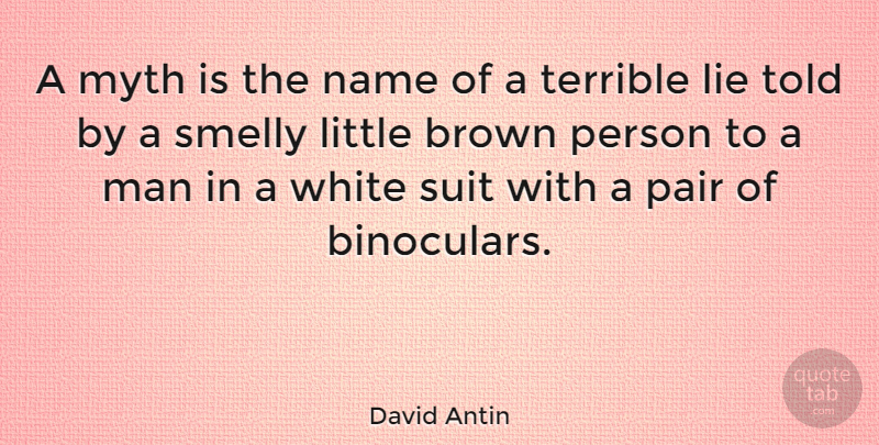 David Antin Quote About Lying, Men, Names: A Myth Is The Name...