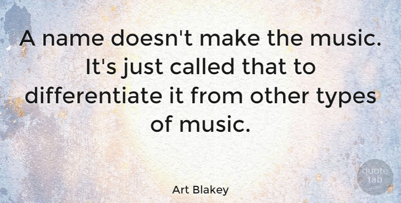 Art Blakey Quote About Music, Names, Type: A Name Doesnt Make The...