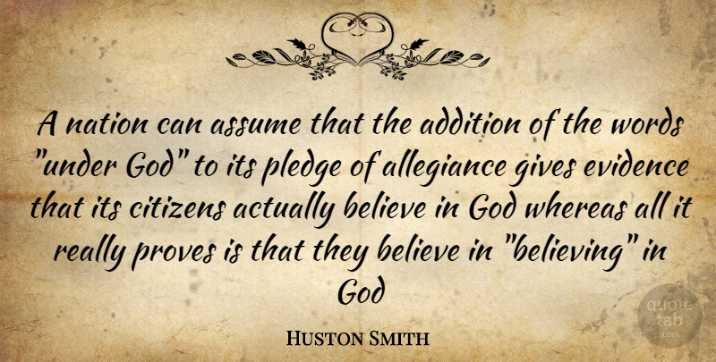 Huston Smith Quote About Believe, Giving, Citizens: A Nation Can Assume That...