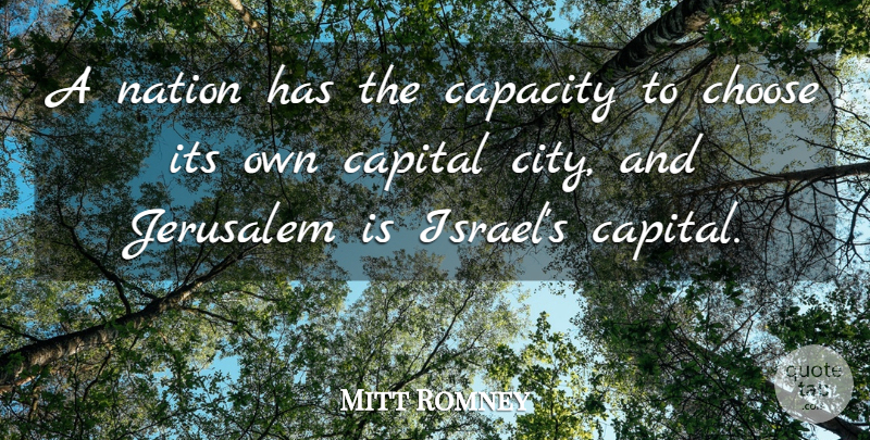 Mitt Romney Quote About Capacity, Capital, Jerusalem: A Nation Has The Capacity...