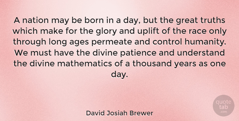 David Josiah Brewer Quote About Ages, Born, Control, Divine, Glory: A Nation May Be Born...