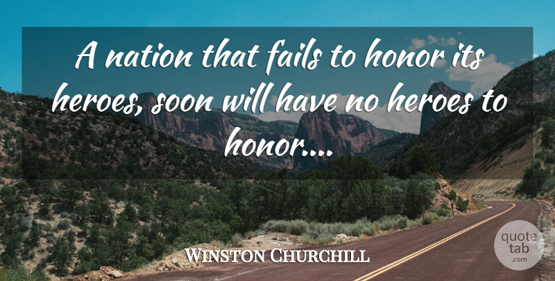 Winston Churchill Quote About Hero, Honor, Failing: A Nation That Fails To...