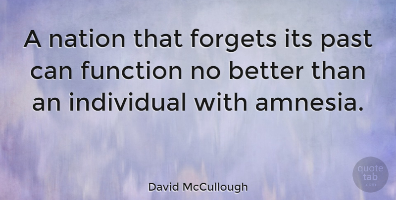 David McCullough Quote About Past, History, Forget: A Nation That Forgets Its...