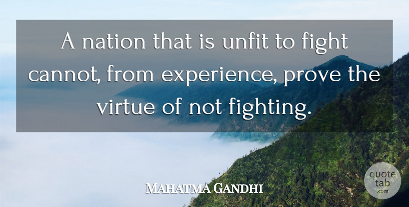 Mahatma Gandhi Quote About Fighting, Virtue, Prove: A Nation That Is Unfit...