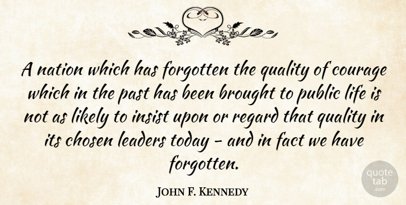 John F. Kennedy Quote About Leadership, Courage, Patriotic: A Nation Which Has Forgotten...