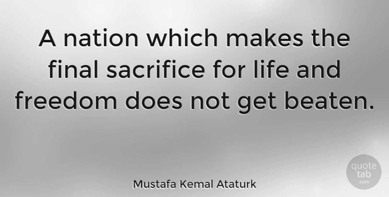 Mustafa Kemal Ataturk Quote About Sacrifice, Doe, Finals: A Nation Which Makes The...