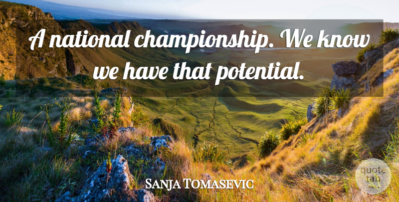 Sanja Tomasevic Quote About National: A National Championship We Know...