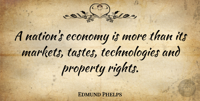 Edmund Phelps Quote About Property: A Nations Economy Is More...