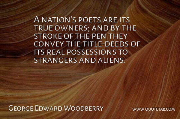 George Edward Woodberry Quote About Real, Deeds, Titles: A Nations Poets Are Its...