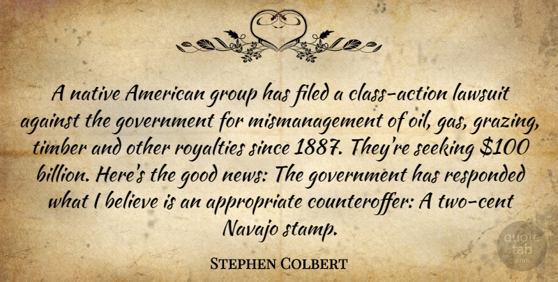 Stephen Colbert Quote About Believe, Native American, Government: A Native American Group Has...