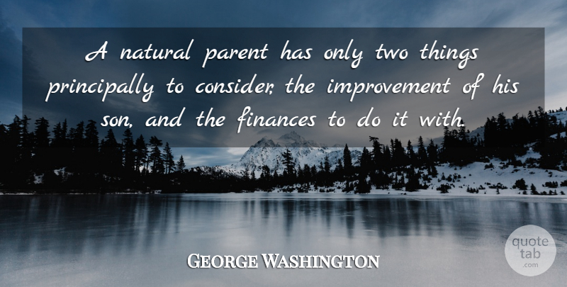 George Washington Quote About Son, Two, Parent: A Natural Parent Has Only...
