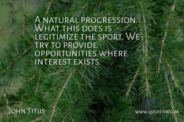 John Titus Quote About Interest, Natural, Provide: A Natural Progression What This...