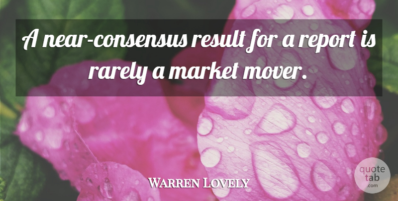 Warren Lovely Quote About Market, Rarely, Report, Result: A Near Consensus Result For...