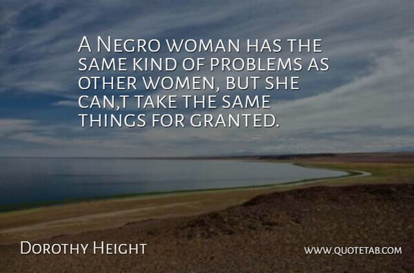 Dorothy Height Quote About Problems, Woman: A Negro Woman Has The...
