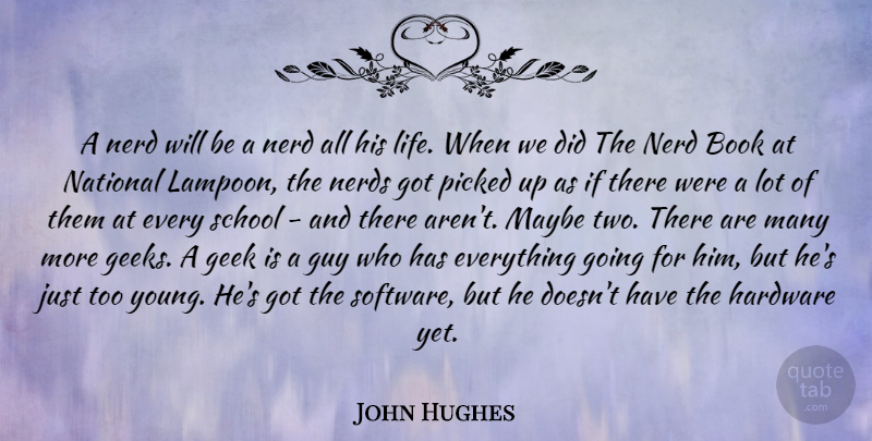 John Hughes Quote About Geek, Guy, Hardware, Life, Maybe: A Nerd Will Be A...
