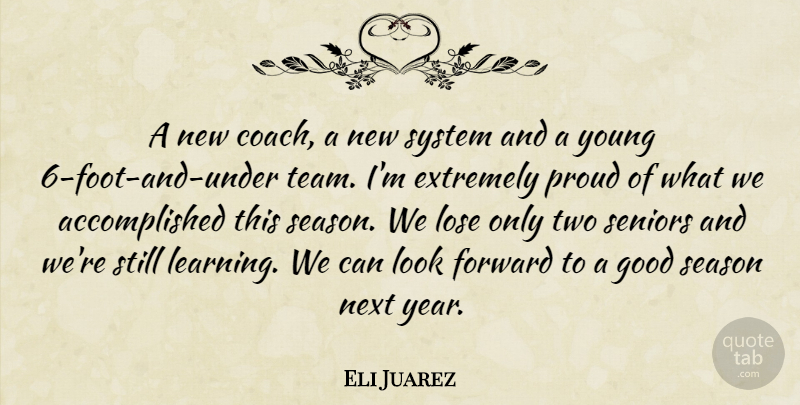 Eli Juarez Quote About Coach, Extremely, Forward, Good, Lose: A New Coach A New...