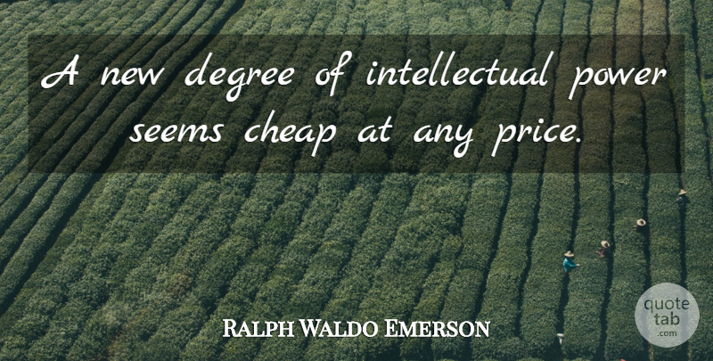 Ralph Waldo Emerson Quote About Education, Intellectual, Degrees: A New Degree Of Intellectual...