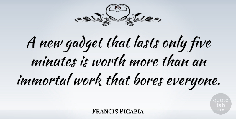 Francis Picabia Quote About Work, Gadgets, Lasts: A New Gadget That Lasts...