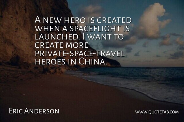 Eric Anderson Quote About Created, Hero, Heroes: A New Hero Is Created...
