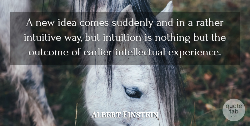 Albert Einstein Quote About Creativity, Ideas, Intuition: A New Idea Comes Suddenly...
