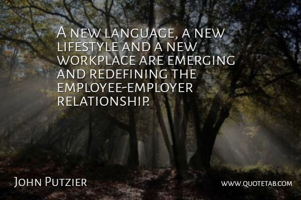John Putzier Quote About Emerging, Language, Lifestyle, Redefining, Workplace: A New Language A New...