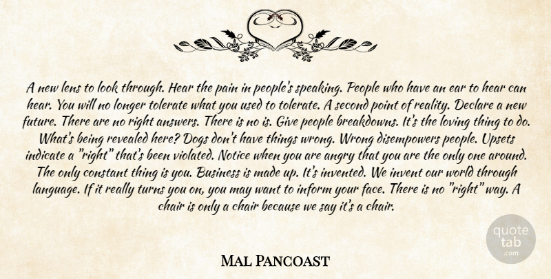 Mal Pancoast Quote About Angry, Business, Chair, Constant, Declare: A New Lens To Look...
