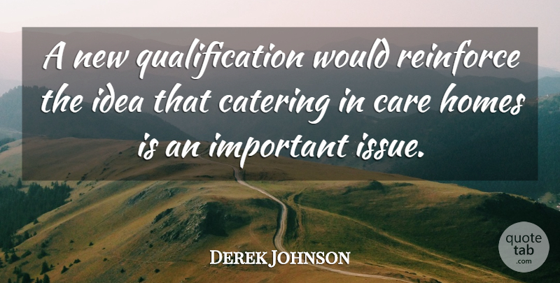 Derek Johnson Quote About Care, Catering, Homes, Reinforce: A New Qualification Would Reinforce...
