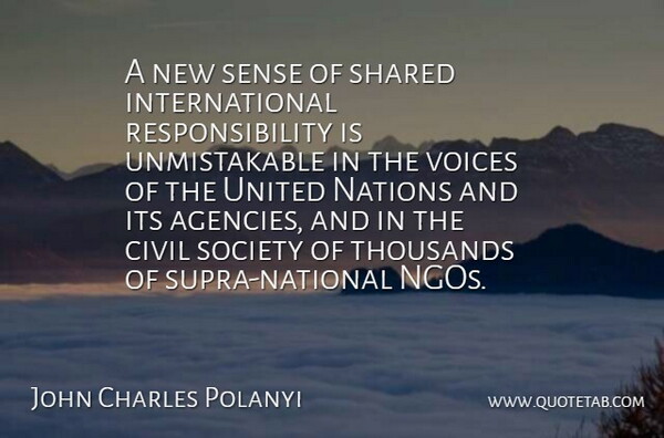 John Charles Polanyi Quote About Responsibility, Voice, Agency: A New Sense Of Shared...