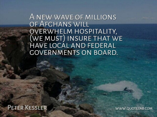 Peter Kessler Quote About Afghans, Federal, Insure, Local, Millions: A New Wave Of Millions...