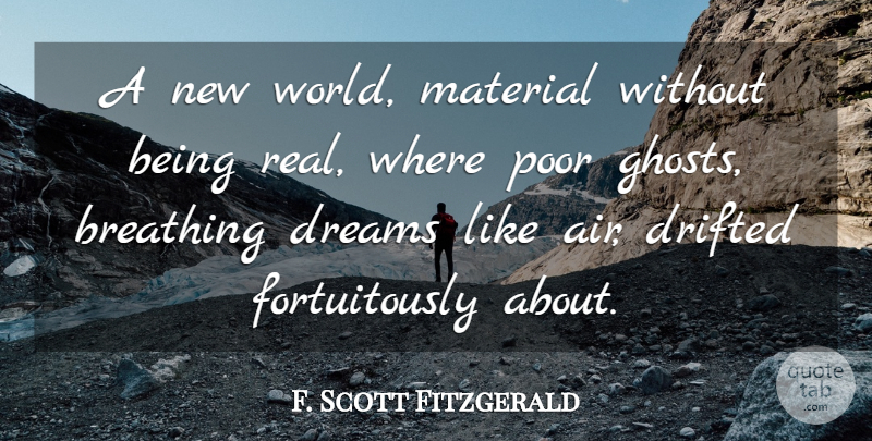 F. Scott Fitzgerald Quote About Dream, Real, Breathing: A New World Material Without...