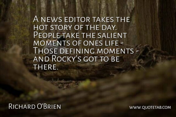 Richard O'Brien Quote About Defining, Editor, Hot, Life, Moments: A News Editor Takes The...