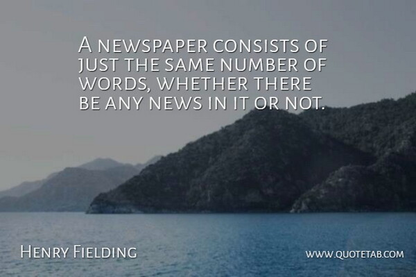 Henry Fielding Quote About Numbers, News, Belief: A Newspaper Consists Of Just...