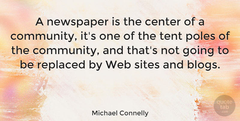 Michael Connelly Quote About Community, Tents, Site: A Newspaper Is The Center...