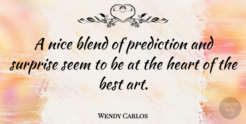 Wendy Carlos Quote About Art, Nice, Surprise: A Nice Blend Of Prediction...