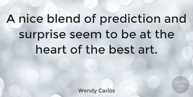 Wendy Carlos Quote About Art, Nice, Surprise: A Nice Blend Of Prediction...