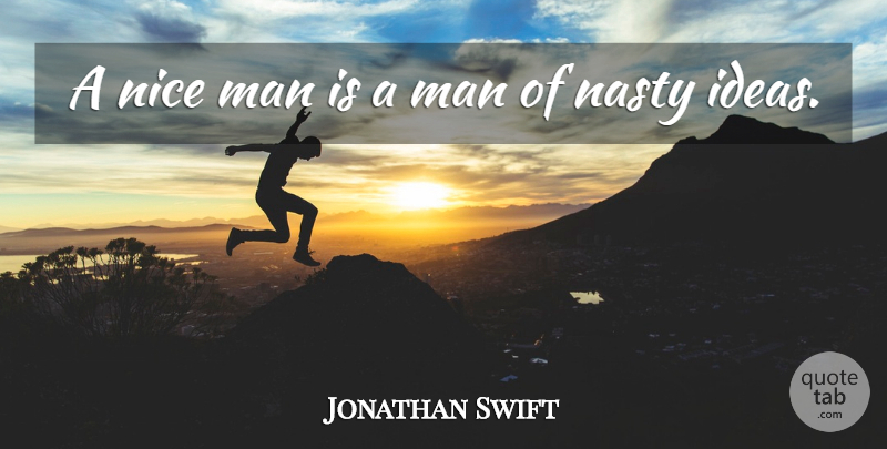 Jonathan Swift Quote About Nice, Men, Ideas: A Nice Man Is A...