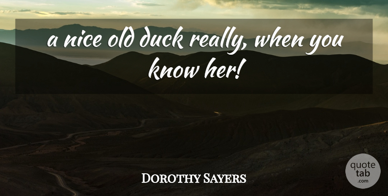 Dorothy Sayers Quote About Duck, Nice: A Nice Old Duck Really...