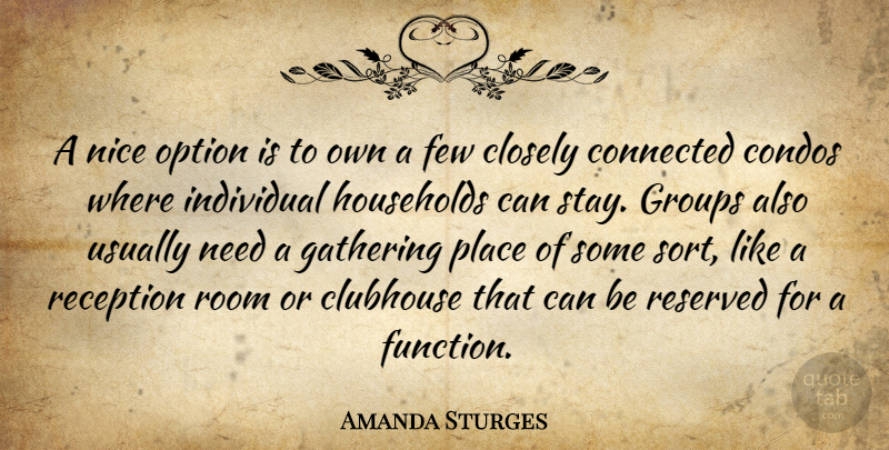 Amanda Sturges Quote About Closely, Clubhouse, Connected, Few, Gathering: A Nice Option Is To...