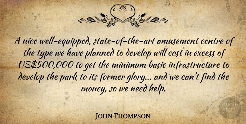 John Thompson Quote About Amusement, Basic, Centre, Cost, Develop: A Nice Well Equipped State...