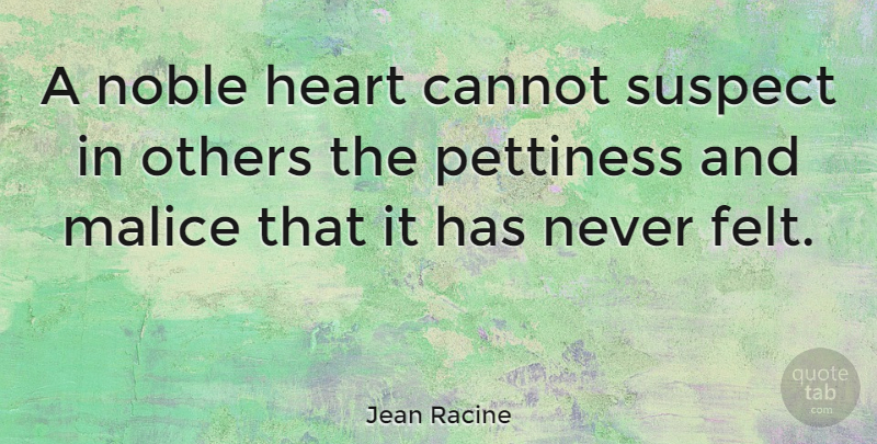 Jean Racine Quote About Heart, Noble, Malice: A Noble Heart Cannot Suspect...