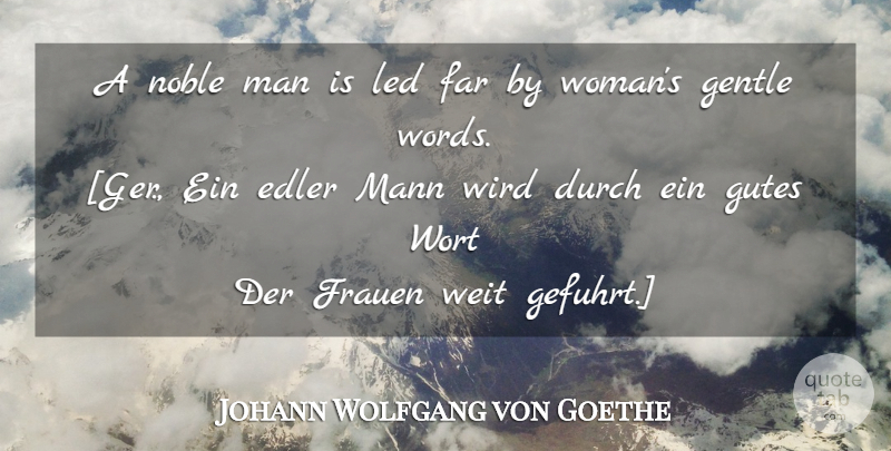 Johann Wolfgang von Goethe Quote About Women, Noble Man, Gentle: A Noble Man Is Led...