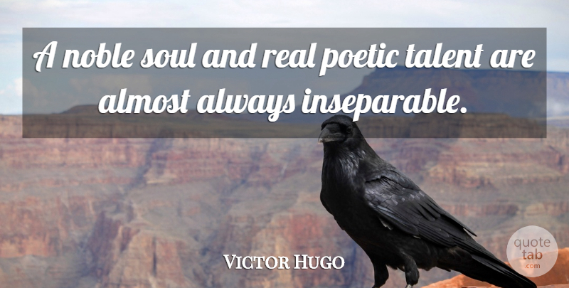 Victor Hugo Quote About Almost, Poetic: A Noble Soul And Real...