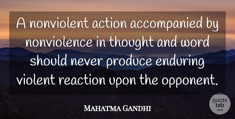 Mahatma Gandhi Quote About Opponents, Action, Violent: A Nonviolent Action Accompanied By...