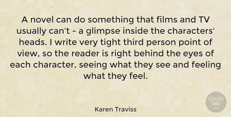 Karen Traviss Quote About Behind, Films, Glimpse, Inside, Novel: A Novel Can Do Something...