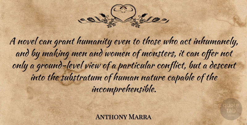 Anthony Marra Quote About Act, Capable, Descent, Grant, Humanity: A Novel Can Grant Humanity...