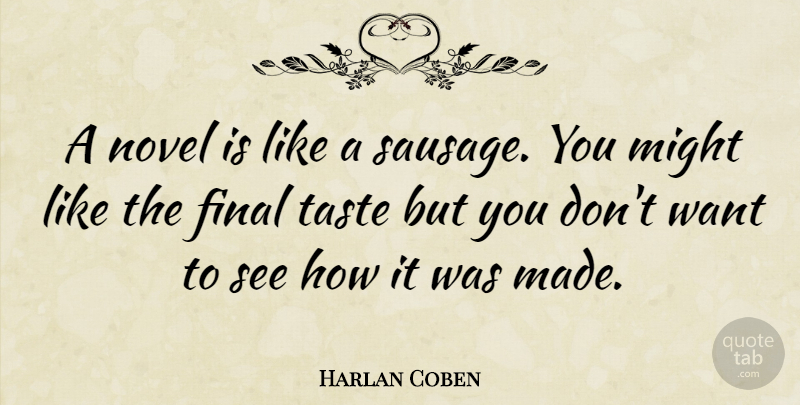 Harlan Coben Quote About Sausage, Want, Might: A Novel Is Like A...