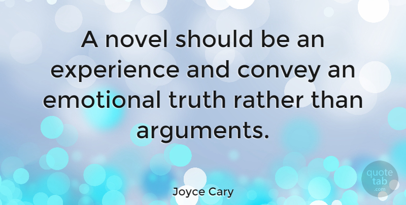 Joyce Cary Quote About Emotional, Crafts, Argument: A Novel Should Be An...