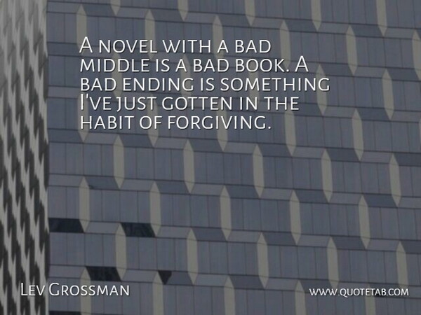 Lev Grossman Quote About Book, Forgiving, Habit: A Novel With A Bad...
